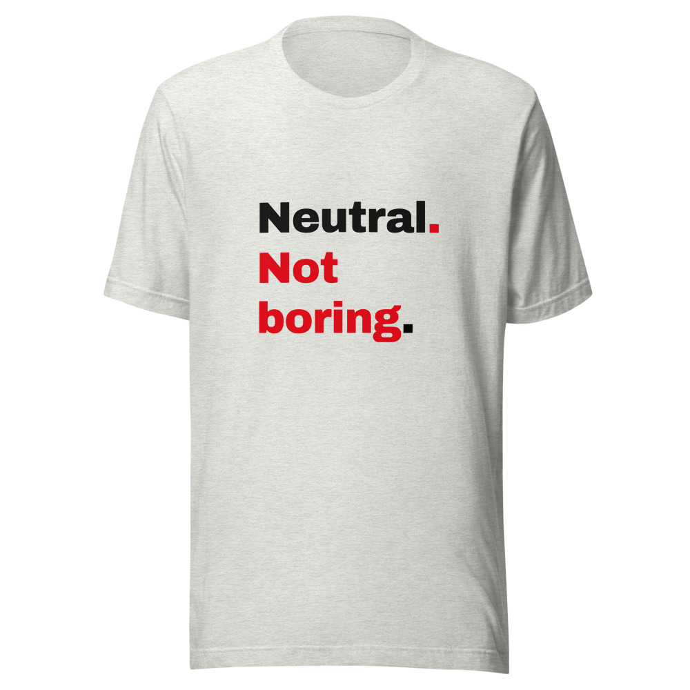 Neutral. Not boring. — T-SHIRTS